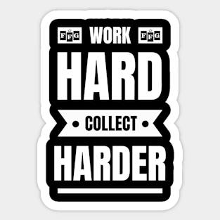 Work Hard, Collect Harder Sticker